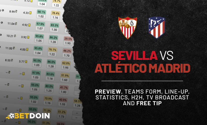 Sevilla vs Atletico Madrid: Preview, Free tip & Prediction