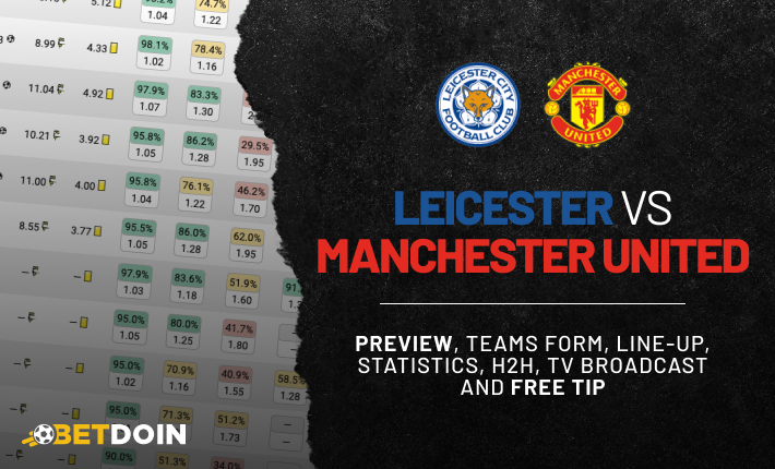 Leicester vs Manchester United: preview, free tip and statistics