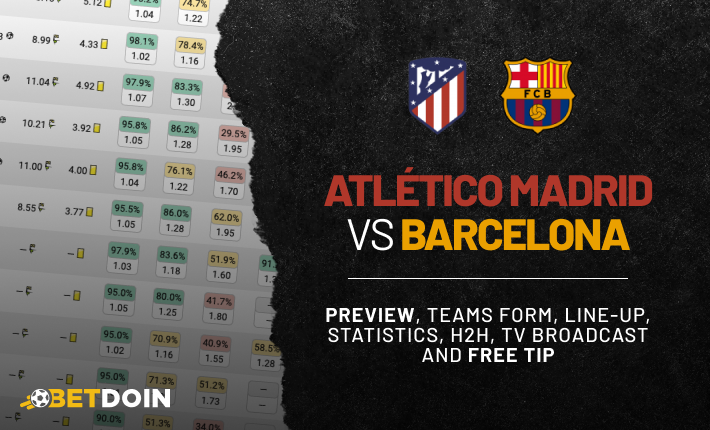 Atletico Madrid vs Barcelona: Preview, free tip and statistics